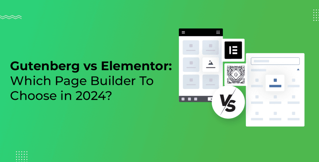 Gutenberg vs Elementor: Which Page Builder To Choose in 2025?