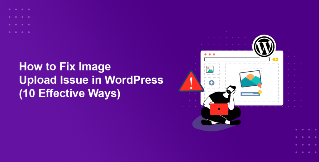 How to Fix Image Upload Issue in WordPress [10 Effective Ways]